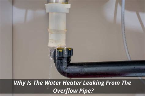 Hot Water Heater Overflow Pipe Leaking: Causes, Solutions, And ...